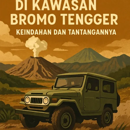 Destinasi Off-Road di Kawasan Bromo Tengger: Keindahan dan Tantangannya